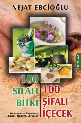 100 Şifalı Bitki 100 Şifalı İçecek - Nejat Ebcioğlu - Omega