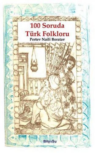 100 Soruda Türk Folkloru - Prof.Dr. Pertev Naili Boratav - BilgeSu Yay