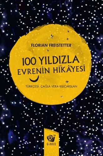 100 Yıldızla Evrenin Hikayesi (Ciltli) - Florian Freistetter - Ginko K