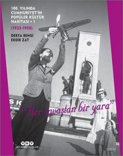 100. Yılında Cumhuriyet’in Popüler Kültür Haritası 1 (1923-1950) "Her 
