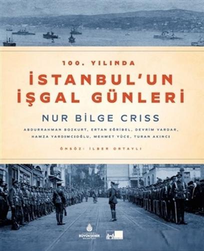 100. Yılında İstanbul'un İşgal Günleri (Ciltli) - Prof. Dr. Nur Bilge 