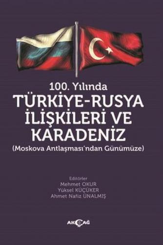 100. Yılında Türkiye-Rusya İlişkileri ve Karadeniz - Mehmet Okur - Akç