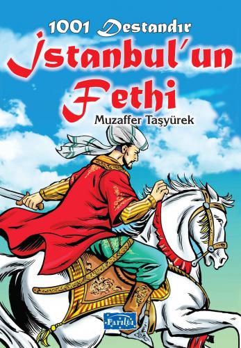 1001 Destandır İstanbul'un Fethi - Muzaffer Taşyürek - Parıltı Yayınla