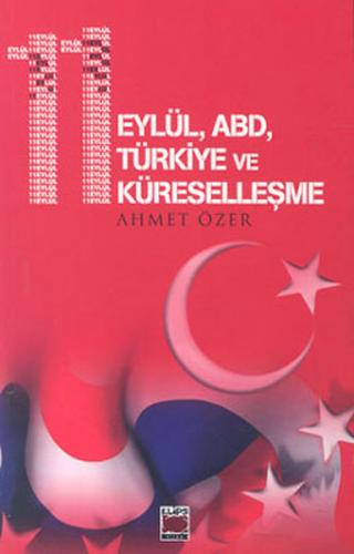 11 Eylül, ABD, Türkiye ve Küreselleşme - Ahmet Özer - Elips Kitap