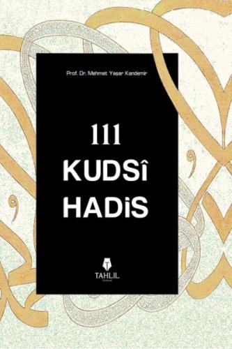 111 Kudsi Hadis - Prof. Dr. Mehmet Yaşar Kandemir - Tahlil Yayınları