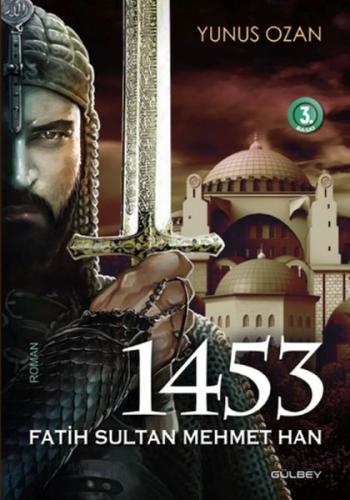 1453 Fatih Sultan Mehmet Han - Tarihi Roman - Gülbey Yayınları