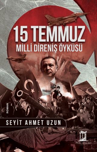 15 Temmuz Milli Direniş Öyküsü (Ciltli) - Seyit Ahmet Uzun - Pergamon 