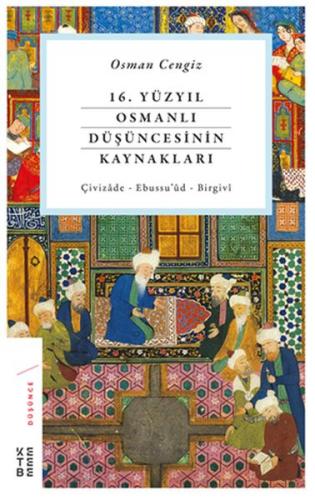 16. Yüzyıl Osmanlı Düşüncesinin Kaynakları - Osman Cengiz - Ketebe Yay