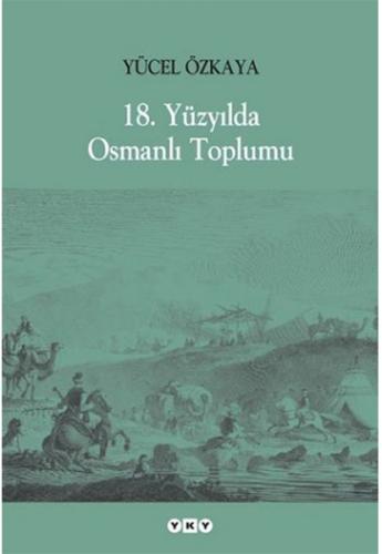 18. Yüzyılda Osmanlı Toplumu - Yücel Özkaya - Yapı Kredi Yayınları