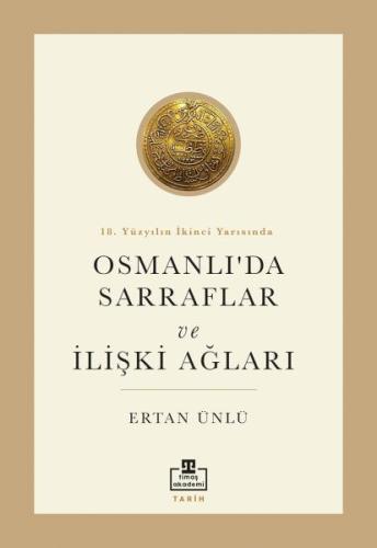 18. Yüzyılın İkinci Yarısında Osmanlıda Sarraflar - Ertan Ünlü - Timaş