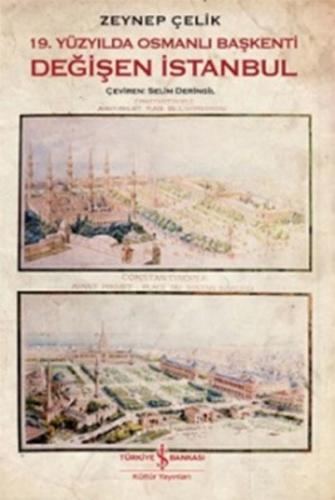 19. Yüzyılda Osmanlı Başkenti Değişen İstanbul - Zeynep Çelik - İş Ban