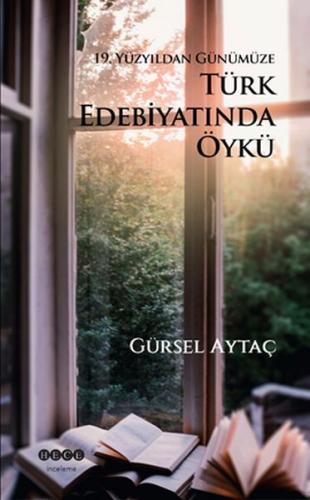 19. Yüzyıldan Günümüze Türk Edebiyatında Öykü - Gürsel Aytaç - Hece Ya