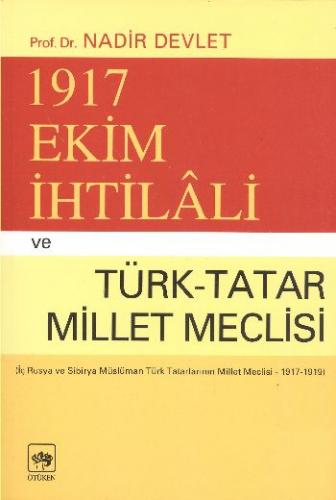 1917 Ekim İhtilali ve Türk-Tatar Millet Meclisi - Nadir Devlet - Ötüke