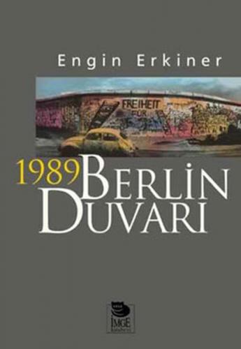 1989 Berlin Duvarı - Engin Erkiner - İmge Kitabevi Yayınları