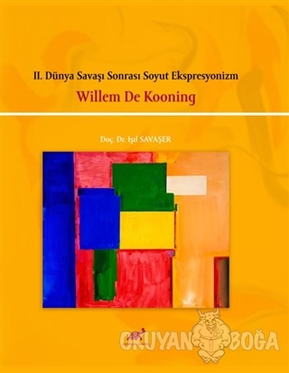 2. Dünya Savaşı Sonrası Soyut Ekspresyonizm - Willem De Kooning - Işıl
