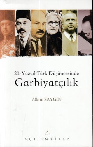 20. Yüzyıl Türk Düşüncesinde Garbiyatçılık - Alkım Saygın - Açılım Kit