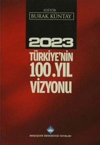 2023 Türkiye'nin 100.Yıl Vizyonu - Kolektif - Bahçeşehir Üniversitesi 
