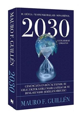 2030 – Bu Dünya ve Onun Kuralları Sona Eriyor - Mauro F. Guillen - Nep