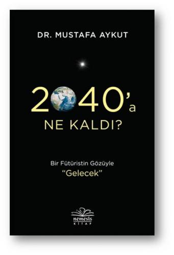 2040'a Ne Kaldı? - Mustafa Aykut - Nemesis Kitap