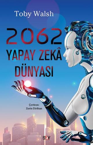 2062 Yapay Zeka Dünyası - Toby Walsh - Say Yayınları