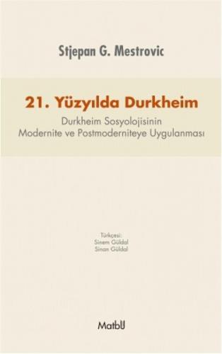 21. Yüzyılda Durkheim - Stjepan G. Mestrovic - Matbu Yayınları