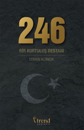 246 Bir Kurtuluş Destanı - Osman Altınışık - Trend Kitap