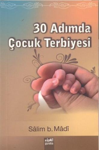 30 Adımda Çocuk Terbiyesi - Salim b. Madi - Guraba Yayınları
