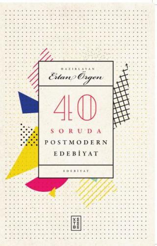 40 Soruda Postmodern Edebiyat - Ertan Örgen - Ketebe Yayınları
