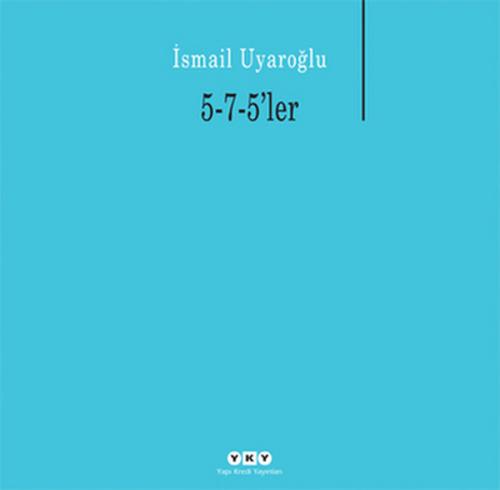 5-7-5'ler - İsmail Uyaroğlu - Yapı Kredi Yayınları