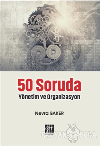 50 Soruda Yönetim ve Organizasyon - Nevra Baker - Gazi Kitabevi