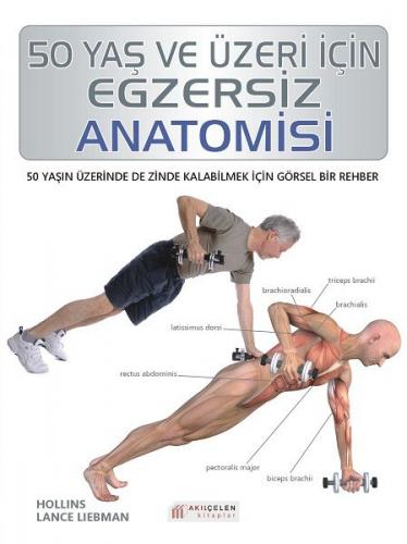 50 Yaş ve Üzeri İçin Egzersiz Anatomisi - Hollis Lance Liebman - Akıl 
