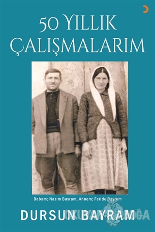 50 Yıllık Çalışmalarım - Dursun Bayram - Cinius Yayınları