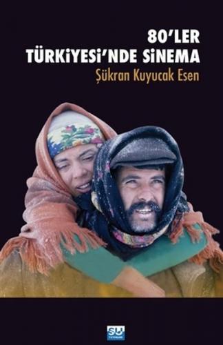 80'ler Türkiyesi'nde Sinema - Şükran Esen Kuyucak - Su Yayınevi