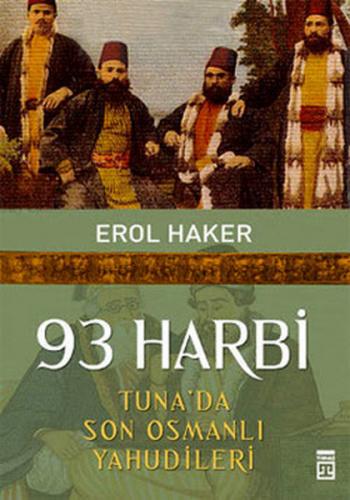 93 Harbi - Tuna'da Son Osmanlı Yahudileri - Erol Haker - Timaş Yayınla
