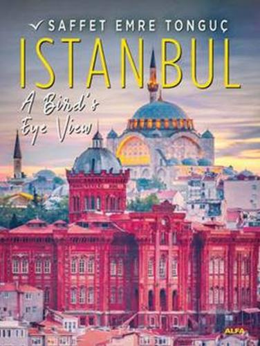 Istanbul A Bird's Eye Viev (Ciltli) - Saffet Emre Tonguç - Alfa Yayınl