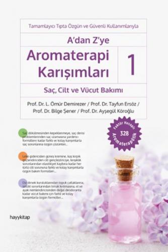 A’dan Z’ye Aromaterapi Karışımları-1 Sac¸, Cilt ve Vücut Bakımı - Prof