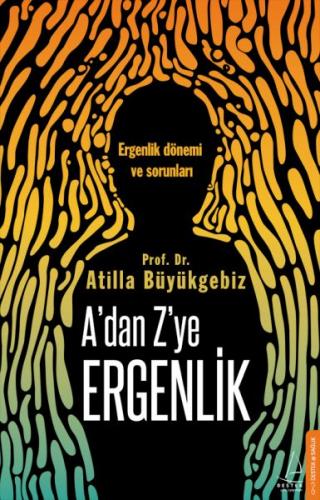 A'dan Z'ye Ergenlik - Atilla Büyükgebiz - Destek Yayınları