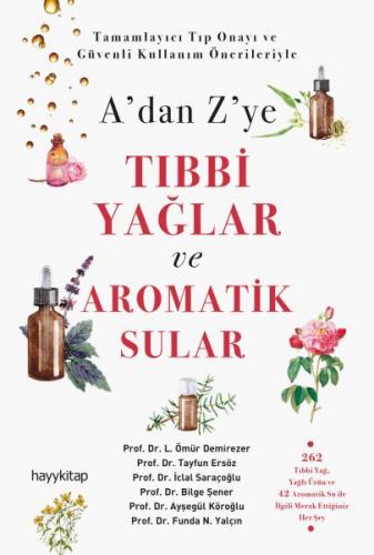 A'dan Z'ye Tıbbi Yağlar ve Aromatik Sular - L. Ömür Demirezer - Hayyki