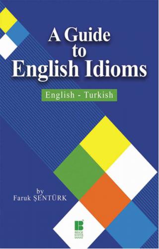 A Guide To English Idioms / English - Turkish - Faruk Şentürk - Bilge 