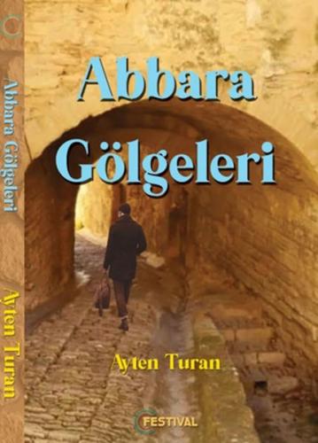 Abbara Gölgeleri - Ayten Turan - Festival Yayıncılık