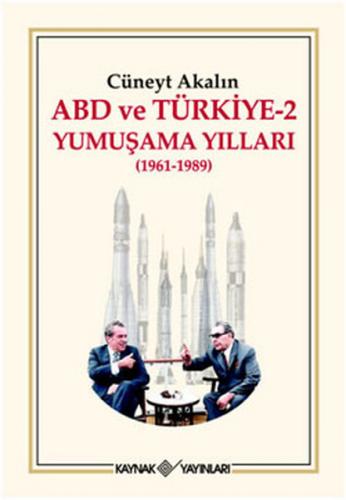 ABD ve Türkiye 2 - Yumuşama Yılları - Cüneyt Akalın - Kaynak Yayınları