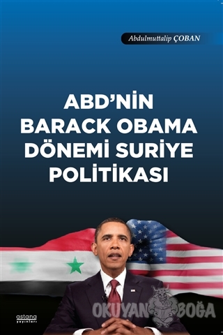 ABD'nin Barack Obama Dönemi Suriye Politikası - Abdulmuttalip Çoban - 