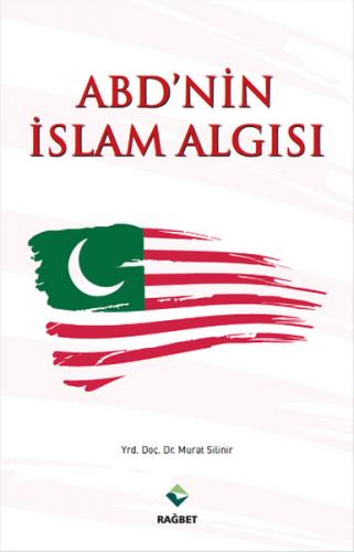 ABD'nin İslam Algısı - Murat Silinir - Rağbet Yayınları