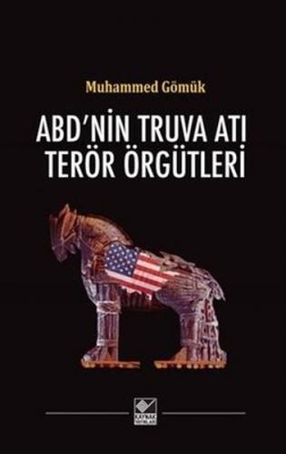 ABD'nin Truva Atı Terör Örgütleri (Ciltli) - Muhammed Gömük - Kaynak Y