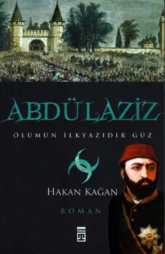 Abdülaziz - Hakan Kağan - Timaş Yayınları