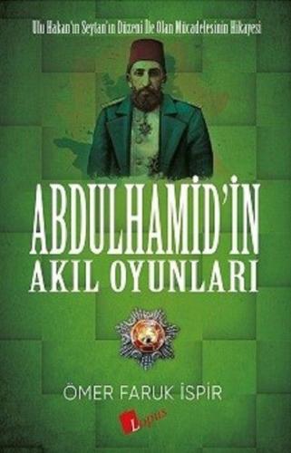 Abdulhamid'in Akıl Oyunları - Ömer Faruk İspir - Lopus Yayınları