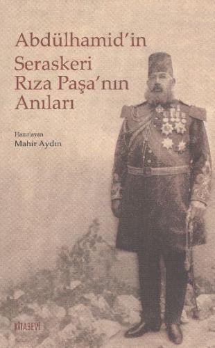 Abdülhamid'in Seraskeri Rıza Paşa'nın Anıları - Mahir Aydın - Kitabevi