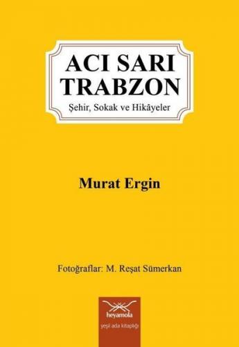 Acı Sarı Trabzon - Murat Ergin - Heyamola Yayınları