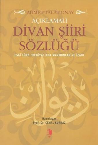 Açıklamalı Divan Şiiri Sözlüğü - Ahmet Talat Onay - Kurgan Edebiyat
