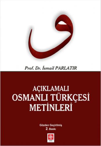 Açıklamalı Osmanlı Türkçesi Metinleri - İsmail Parlatır - Ekin Basım Y
